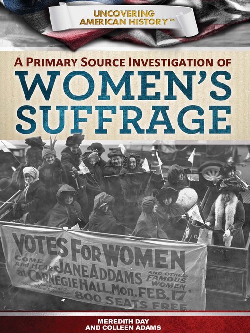 Title details for A Primary Source Investigation of Women's Suffrage by Meredith Day - Wait list
